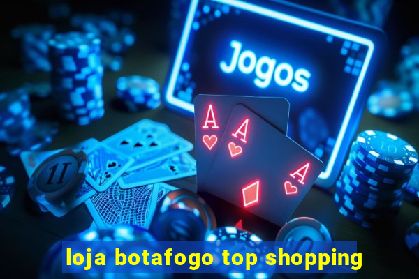 loja botafogo top shopping